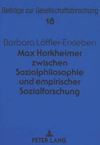 bokomslag Max Horkheimer Zwischen Sozialphilosophie Und Empirischer Sozialforschung