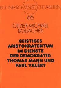 bokomslag Geistiges Aristokratentum Im Dienste Der Demokratie: Thomas Mann Und Paul Valry