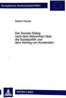 bokomslag Der Soziale Dialog Nach Dem Abkommen Ueber Die Sozialpolitik Und Dem Vertrag Von Amsterdam