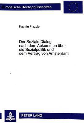 Kathrin Piazolo - Soziale Dialog Nach Dem Abkommen Ueber Die Sozialpolitik Und Dem Vertrag Von Amsterdam, Häftad