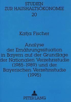 bokomslag Analyse Der Ernaehrungssituation in Bayern Auf Der Grundlage Der Nationalen Verzehrsstudie (1985-1989) Und Der Bayerischen Verzehrsstudie (1995)