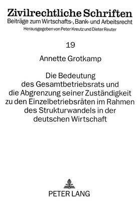 bokomslag Die Bedeutung Des Gesamtbetriebsrats Und Die Abgrenzung Seiner Zustaendigkeit Zu Den Einzelbetriebsraeten Im Rahmen Des Strukturwandels in Der Deutschen Wirtschaft