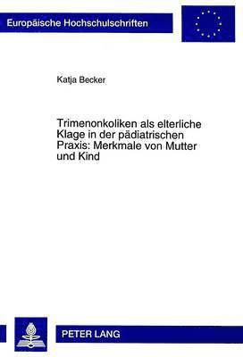 bokomslag Trimenonkoliken ALS Elterliche Klage in Der Paediatrischen Praxis: Merkmale Von Mutter Und Kind