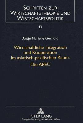 bokomslag Wirtschaftliche Integration Und Kooperation Im Asiatisch-Pazifischen Raum. Die Apec