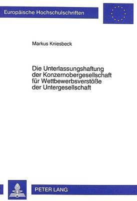 bokomslag Die Unterlassungshaftung Der Konzernobergesellschaft Fuer Wettbewerbsverstoee Der Untergesellschaft