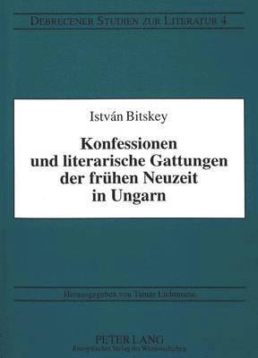 bokomslag Konfessionen Und Literarische Gattungen Der Fruehen Neuzeit in Ungarn