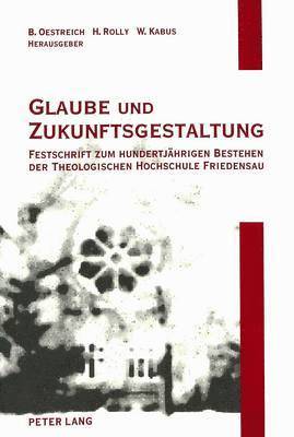 Bernhard Oestreich, Horst Rolly, Wolfgang Kabus - Glaube Und Zukunftsgestaltung, Inbunden