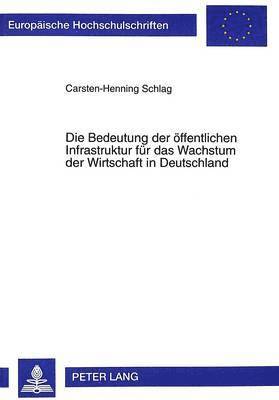 Carsten-Henning Schlag - Bedeutung Der Oeffentlichen Infrastruktur Fuer Das Wachstum Der Wirtschaft in Deutschland, Häftad