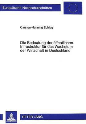 bokomslag Die Bedeutung Der Oeffentlichen Infrastruktur Fuer Das Wachstum Der Wirtschaft in Deutschland