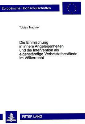 Tobias Trautner - Einmischung in Innere Angelegenheiten Und Die Intervention ALS Eigenstaendige Verbotstatbestaende Im Voelkerrecht, Häftad