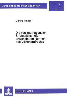 Martina Niehoff - Die Von Internationalen Strafgerichtshoefen Anwendbaren Normen Des Voelkerstrafrechts, Häftad