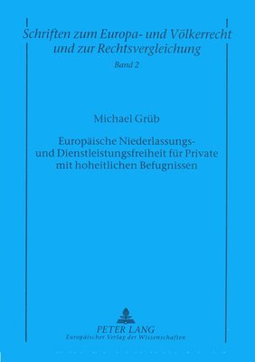 bokomslag Europaeische Niederlassungs- Und Dienstleistungsfreiheit Fuer Private Mit Hoheitlichen Befugnissen