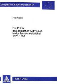 bokomslag Die Politik Des Deutschen Aktivismus in Der Tschechoslowakei 1920-1938