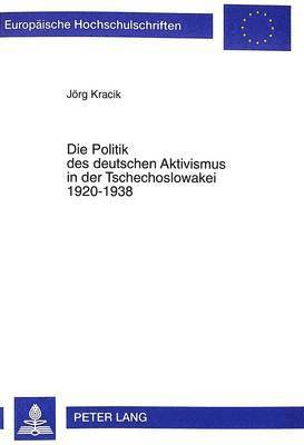 bokomslag Die Politik Des Deutschen Aktivismus in Der Tschechoslowakei 1920-1938