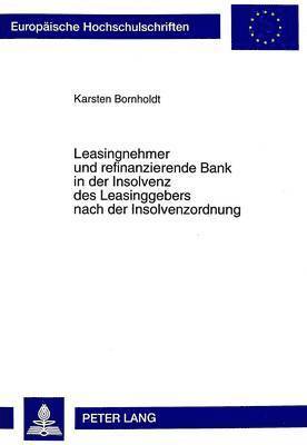 Leasingnehmer Und Refinanzierende Bank in Der Insolvenz Des Leasinggebers Nach Der Insolvenzordnung 1