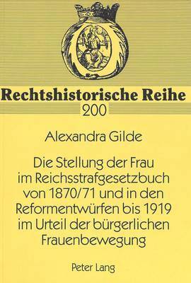 bokomslag Die Stellung Der Frau Im Reichsstrafgesetzbuch Von 1870/71 Und in Den Reformentwuerfen Bis 1919 Im Urteil Der Buergerlichen Frauenbewegung