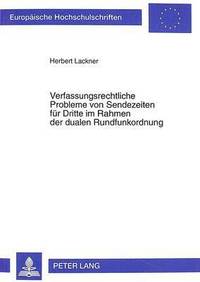 bokomslag Verfassungsrechtliche Probleme Von Sendezeiten Fuer Dritte Im Rahmen Der Dualen Rundfunkordnung