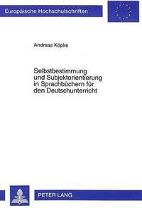bokomslag Selbstbestimmung Und Subjektorientierung in Sprachbuechern Fuer Den Deutschunterricht