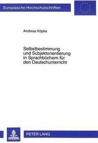 bokomslag Selbstbestimmung Und Subjektorientierung in Sprachbuechern Fuer Den Deutschunterricht