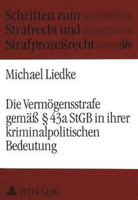 bokomslag Die Vermoegensstrafe Gemae 43a Stgb in Ihrer Kriminalpolitischen Bedeutung