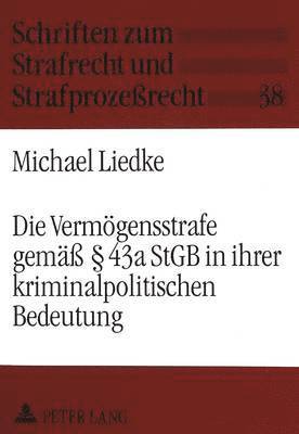 bokomslag Die Vermoegensstrafe Gemae 43a Stgb in Ihrer Kriminalpolitischen Bedeutung