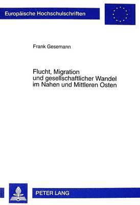 bokomslag Flucht, Migration Und Gesellschaftlicher Wandel in Nahen Und Mittleren Osten