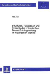 bokomslag Strukturen, Funktionen Und Symbole Des Chinesischen Festes Fruehlingsanfang Im Historischen Wandel