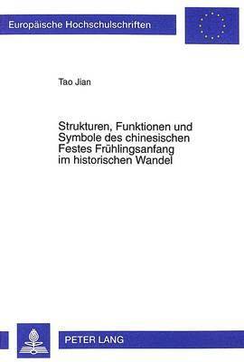 bokomslag Strukturen, Funktionen Und Symbole Des Chinesischen Festes Fruehlingsanfang Im Historischen Wandel