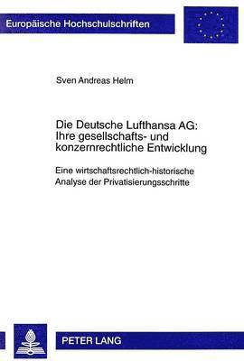 Die Deutsche Lufthansa Ag: - Ihre Gesellschafts- Und Konzernrechtliche Entwicklung 1