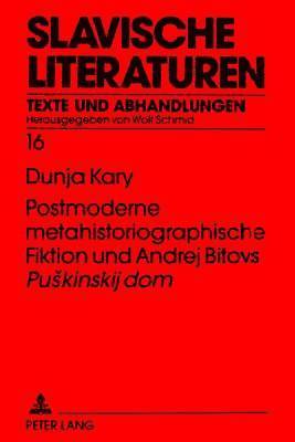 Dunja Kary, Wolf Schmid - Postmoderne Metahistoriographische Fiktion Und Andrej Bitovs «Puskinskij Dom», Häftad