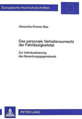 Alexandra Kremer-Bax - Das Personale Verhaltensunrecht Der Fahrlaessigkeitstat, Häftad