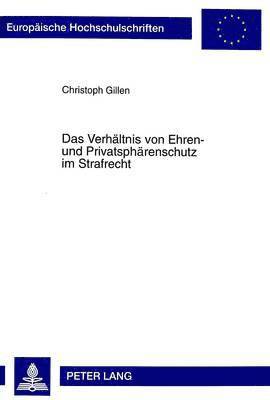 Christoph Gillen - Das Verhaeltnis Von Ehren- Und Privatsphaerenschutz Im Strafrecht, Häftad