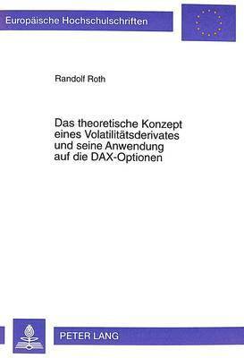 Randolf Roth - Theoretische Konzept Eines Volatilitaetsderivates Und Seine Anwendung Auf Die Dax-Optionen, Häftad