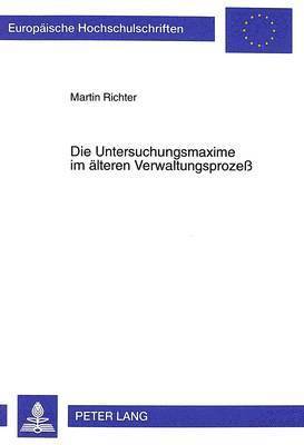 Martin Richter - Die Untersuchungsmaxime Im Aelteren Verwaltungsprozeß, Häftad