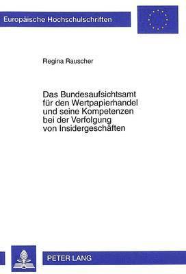 Regina Rauscher - Bundesaufsichtsamt Fuer Den Wertpapierhandel Und Seine Kompetenzen Bei Der Verfolgung Von Insidergeschaeften, Häftad