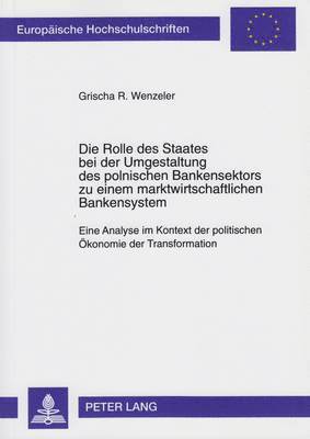 Grischa Wenzeler - Rolle Des Staates Bei Der Umgestaltung Des Polnischen Bankensektors Zu Einem Marktwirtschaftlichen Bankensystem, Häftad
