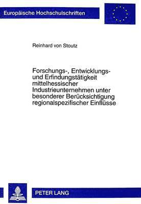 bokomslag Forschungs-, Entwicklungs- Und Erfindungstaetigkeit Mittelhessischer Industrieunternehmen Unter Besonderer Beruecksichtigung Regionalspezifischer Einfluesse