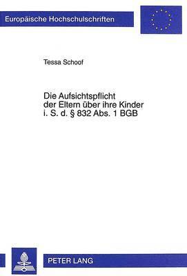 bokomslag Die Aufsichtspflicht Der Eltern Ueber Ihre Kinder I. S. D. § 832 Abs. 1 Bgb