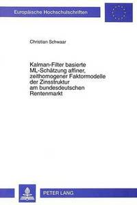 bokomslag Kalman-Filter Basierte ML-Schaetzung Affiner, Zeithomogener Faktormodelle Der Zinsstruktur Am Bundesdeutschen Rentenmarkt