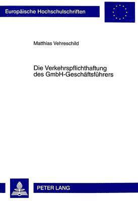 Matthias Vehreschild - Die Verkehrspflichthaftung Des Gmbh-Geschaeftsfuehrers, Häftad