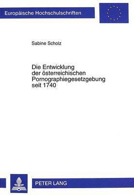 bokomslag Die Entwicklung Der Oesterreichischen Pornographiegesetzgebung Seit 1740