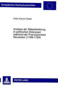 bokomslag Analyse Der Stilentwicklung in Politischen Diskursen Waehrend Der Franzoesischen Revolution (1789-1794)