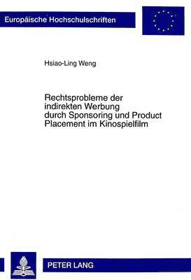 Hsiao-Ling Weng - Rechtsprobleme Der Indirekten Werbung Durch Sponsoring Und Product Placement Im Kinospielfilm, Häftad