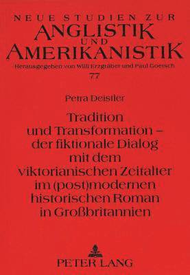 bokomslag Tradition Und Transformation - Der Fiktionale Dialog Mit Dem Viktorianischen Zeitalter Im (Post)Modernen Historischen Roman in Grobritannien