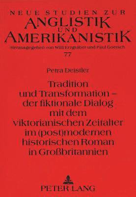 bokomslag Tradition Und Transformation - Der Fiktionale Dialog Mit Dem Viktorianischen Zeitalter Im (Post)Modernen Historischen Roman in Grobritannien