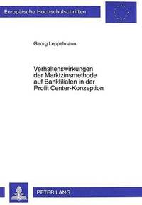 bokomslag Verhaltenswirkungen Der Marktzinsmethode Auf Bankfilialen in Der Profit Center-Konzeption