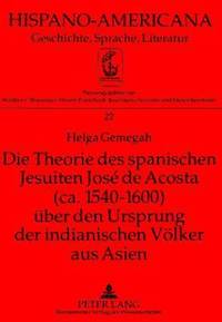 bokomslag Die Theorie Des Spanischen Jesuiten Jos de Acosta (Ca. 1540-1600) Ueber Den Ursprung Der Indianischen Voelker Aus Asien