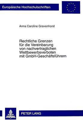 Anna Caroline Gravenhorst - Rechtliche Grenzen Fuer Die Vereinbarung Von Nachvertraglichen Wettbewerbsverboten Mit Gmbh-Geschaeftsfuehrern, Häftad