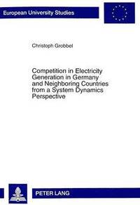 bokomslag Competition in Electricity Generation in Germany and Neighbouring Countries from a System Dynamics Perspective