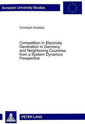 Competition in Electricity Generation in Germany and Neighbouring Countries from a System Dynamics Perspective 1